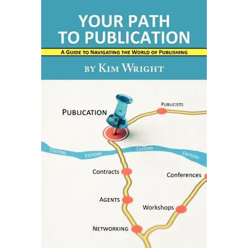 Your Path to Publication: A Guide to Navigating the World of Publishing - Paperback