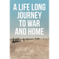 A Life Long Journey to War and Home - Paperback