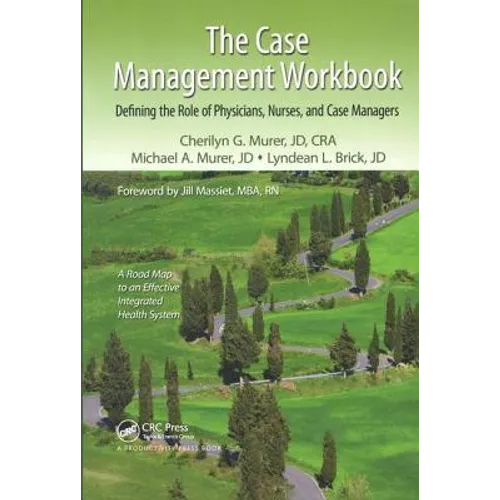 The Case Management Workbook: Defining the Role of Physicians, Nurses and Case Managers - Paperback