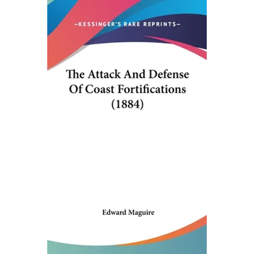 The Attack And Defense Of Coast Fortifications (1884) - Hardcover