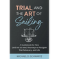 Trial and the Art of Sailing: A Guidebook for New (and Not So New) Attorneys to Navigate Trial Advocacy, and Life - Paperback
