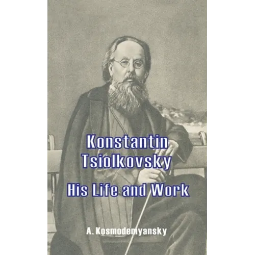 Konstantin Tsiolkovsky His Life and Work - Paperback