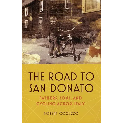The Road to San Donato: Fathers, Sons, and Cycling Across Italy - Hardcover