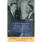 A White Preacher's Message on Race and Reconciliation: Based on His Experiences Beginning with the Montgomery Bus Boycott - Paperback