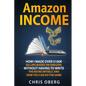 Amazon Income: How I Made Over $100K Selling Books On Amazon, Without Having To Write The Books Myself, And How You Can Do The Same - Paperback