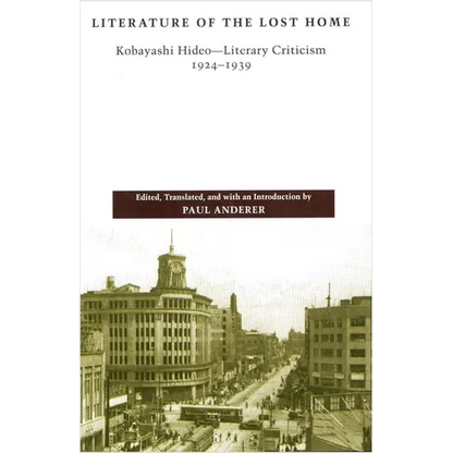 Literature of the Lost Home: Kobayashi Hideo-Literary Criticism, 1924-1939 - Paperback
