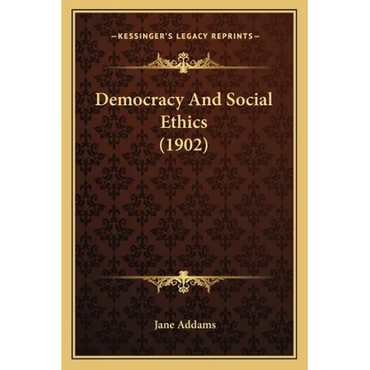 Democracy And Social Ethics (1902) - Paperback