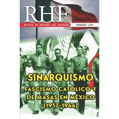 RHF - Revista de Historia del Fascismo: Sinarquismo. Fascismo Católico y de masas en México (1937-1944) - Paperback