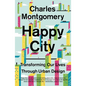 Happy City: Transforming Our Lives Through Urban Design - Paperback