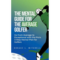 The Mental Guide for the Average Golfer - Hardcover