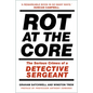 Rot at the Core: The Serious Crimes of a Detective Sergeant - Paperback
