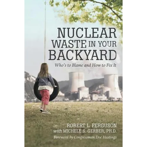 Nuclear Waste in Your Backyard: Who's to Blame and How to Fix It - Paperback