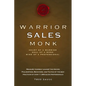 Warrior Sales Monk: Heart of a Warrior, Soul of a Monk, Mind of a Professional - Paperback
