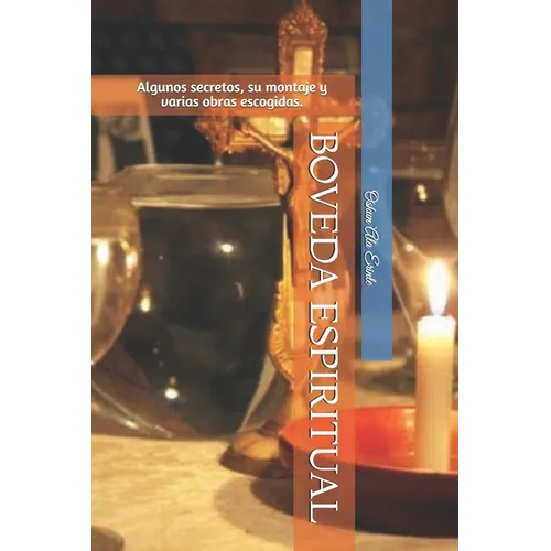 Boveda Espiritual: Algunos secretos, su montaje y varias obras escogidas. - Paperback