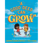 A Good Deed Can Grow - Hardcover