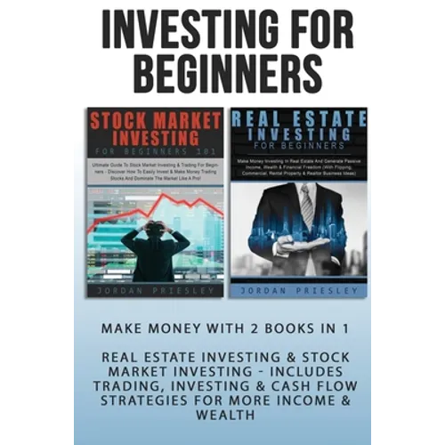 Investing For Beginners: Make Money With 2 Books In 1 - Real Estate Investing & Stock Market Investing - Includes Trading, Investing & Cash Flo - Paperback