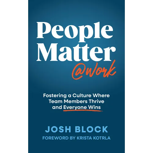 People Matter at Work: Fostering a Culture Where Team Members Thrive and Everyone Wins - Hardcover
