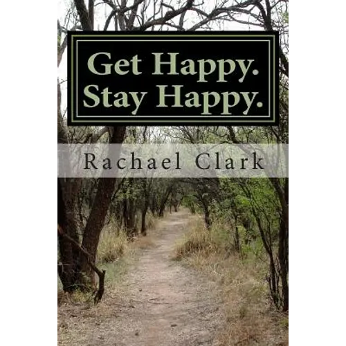 Get Happy. Stay Happy.: A workbook for overcoming depression and increasing happiness and wellbeing - Paperback