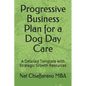 Progressive Business Plan for a Dog Day Care: A Detailed Template with Strategic Growth Resources - Paperback