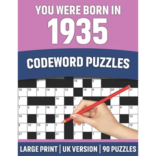 You Were Born In 1935: Codeword Puzzles: UK Version Large Print Quick Daily Codeword/Codebreaker Puzzle Book With Solution For Brain Games Lo - Paperback