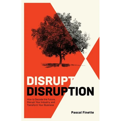 Disrupt Disruption: How to Decode the Future, Disrupt Your Industry, and Transform Your Business - Paperback