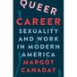 Queer Career: Sexuality and Work in Modern America - Paperback
