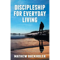 Discipleship for Everyday Living, Christian Growth, Following Jesus Christ and Making Disciples of All Nations: Firm Foundations, the Gospel, God's Wi - Paperback