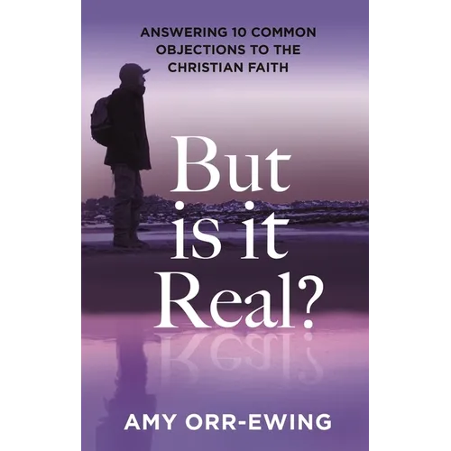 But Is It Real?: Answering 10 Common Objections to the Christian Faith - Paperback