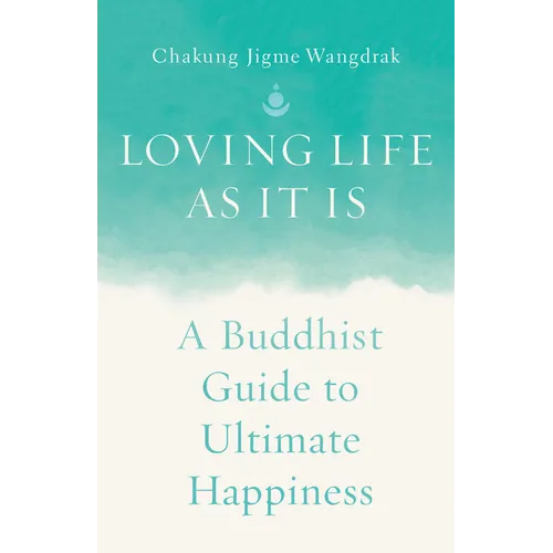 Loving Life as It Is: A Buddhist Guide to Ultimate Happiness - Paperback