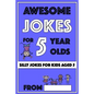 Awesome Jokes For 5 Year Olds: Silly Jokes For Kids Aged 5 - Paperback