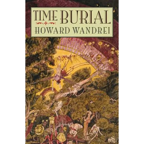 Time Burial: The Collected Fantasy Tales of Howard Wandrei - Paperback