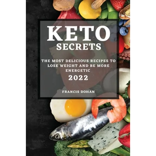 Keto Secrets 2022: The Most Delicious Recipes to Lose Weight and Be More Energetic - Paperback