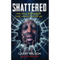 SHATTERED The Foul Body Odor That Almost Killed ME - Hardcover