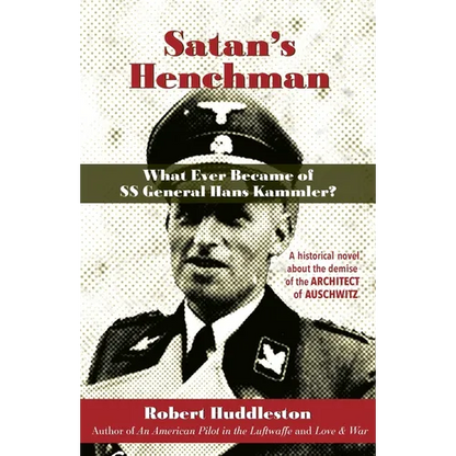 Satan's Henchman: What Ever Became of SS General Hans Kammler?: What Ever Became of SS General Hans Kammler? - Paperback