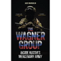 The Wagner Group: Inside Russia's Mercenary Army - Hardcover
