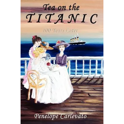 Tea on the Titanic: 100 Years Later - Paperback