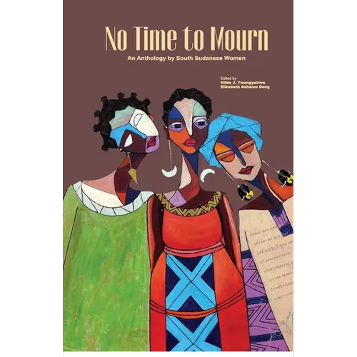 No Time to Mourn: An anthology by South Sudanese Women - Paperback