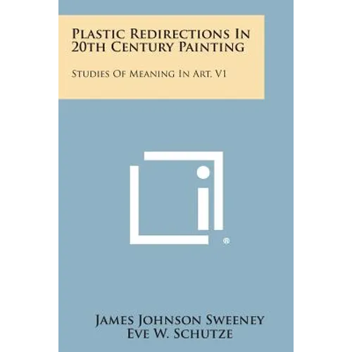 Plastic Redirections In 20th Century Painting: Studies Of Meaning In Art, V1 - Paperback