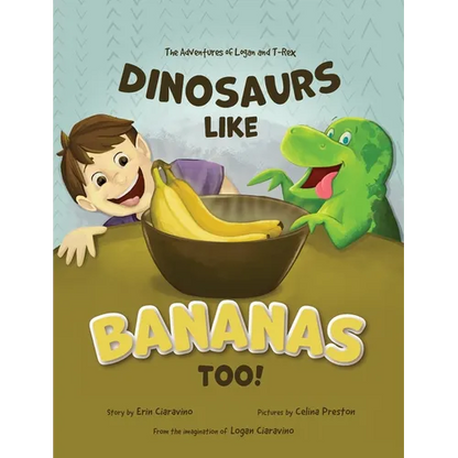 Dinosaurs Like Bananas Too!: The Adventures of Logan and T-Rex - Paperback