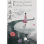 Flowing Water, Falling Flowers: 流水, 落花 - Paperback