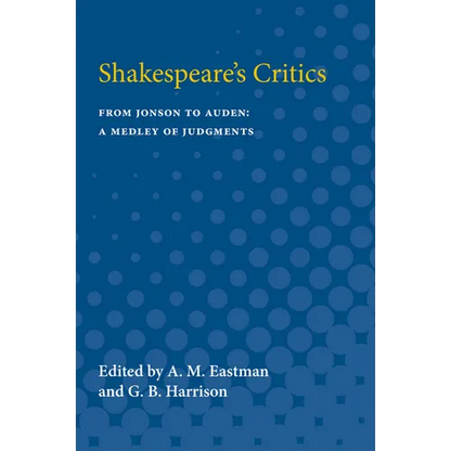 Shakespeare's Critics: From Jonson to Auden, a Medley of Judgments - Paperback