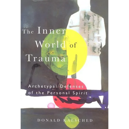 The Inner World of Trauma: Archetypal Defences of the Personal Spirit - Paperback