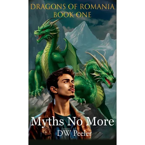 Myths No More: Dragons of Romania - Book 1 - Hardcover
