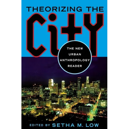 Theorizing the City: The New Urban Anthropology Reader - Paperback
