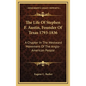 The Life of Stephen F. Austin, Founder of Texas 1793-1836: A Chapter in the Westward Movement of the Anglo-American People - Hardcover