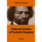 Collected Articles of Frederick Douglass - Paperback