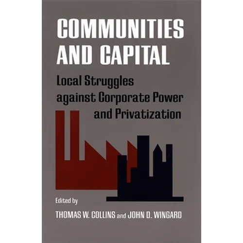 Communities and Capital: Local Struggles Against Corporate Power and Privatization - Paperback