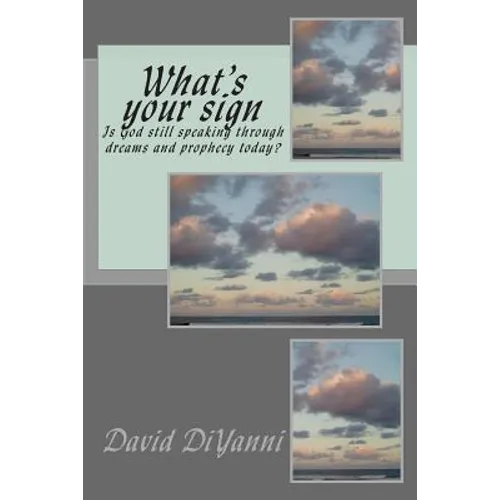 What's Your Sign: Does God still speak through dreams and prophecy today? - Paperback