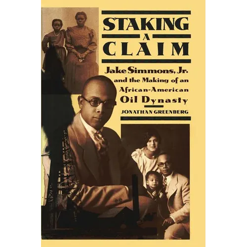 Staking a Claim: Jake Simmons, Jr. and the Making of An African-American Oil Dynasty - Paperback