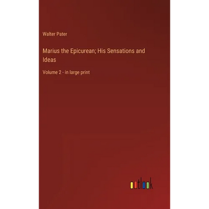 Marius the Epicurean; His Sensations and Ideas: Volume 2 - in large print - Hardcover